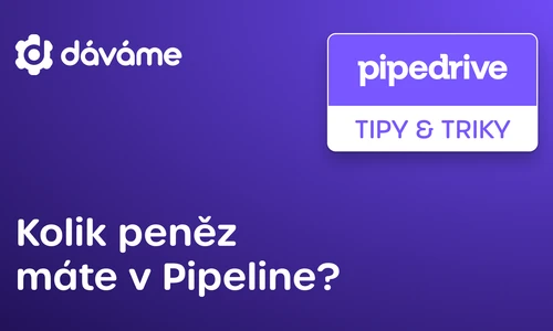 Kolik peněz máte v pipeline?